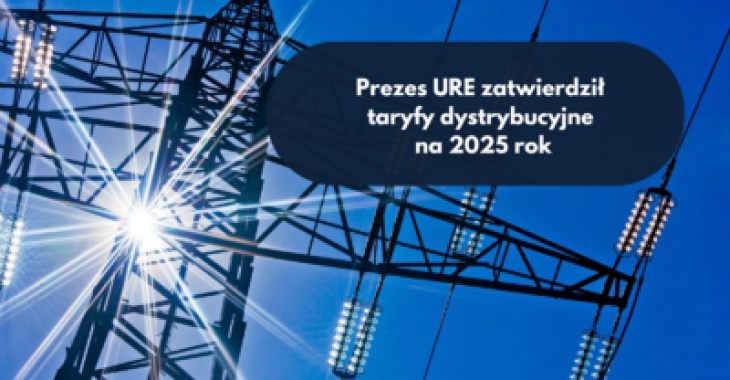 Rynek energii elektrycznej: Prezes URE zatwierdził taryfy dystrybucyjne na 2025 rok